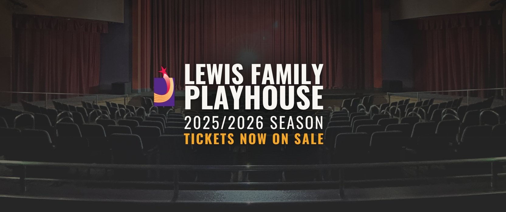 Lewis Family Playhouse 2025-2026 Season Tickets now on sale. logo. theatre seating background